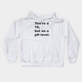 You're A 10 But On A pH Level (Black Text) Kids Hoodie